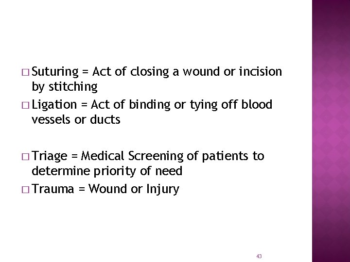 � Suturing = Act of closing a wound or incision by stitching � Ligation