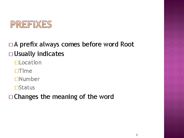 �A prefix always comes before word Root � Usually indicates �Location �Time �Number �Status