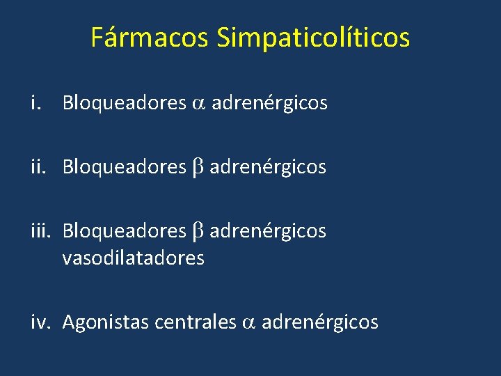 Fármacos Simpaticolíticos i. Bloqueadores adrenérgicos iii. Bloqueadores adrenérgicos vasodilatadores iv. Agonistas centrales adrenérgicos 