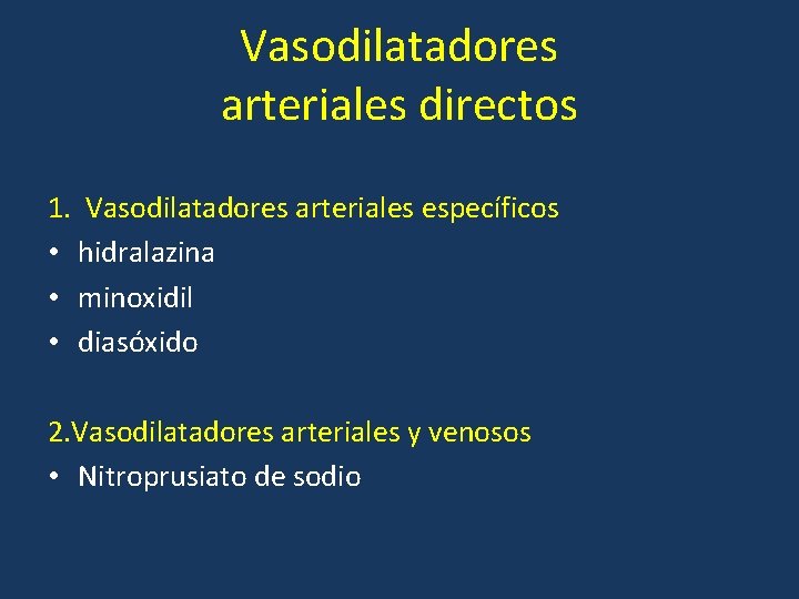 Vasodilatadores arteriales directos 1. Vasodilatadores arteriales específicos • hidralazina • minoxidil • diasóxido 2.