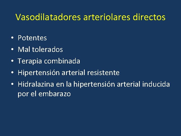 Vasodilatadores arteriolares directos • • • Potentes Mal tolerados Terapia combinada Hipertensión arterial resistente