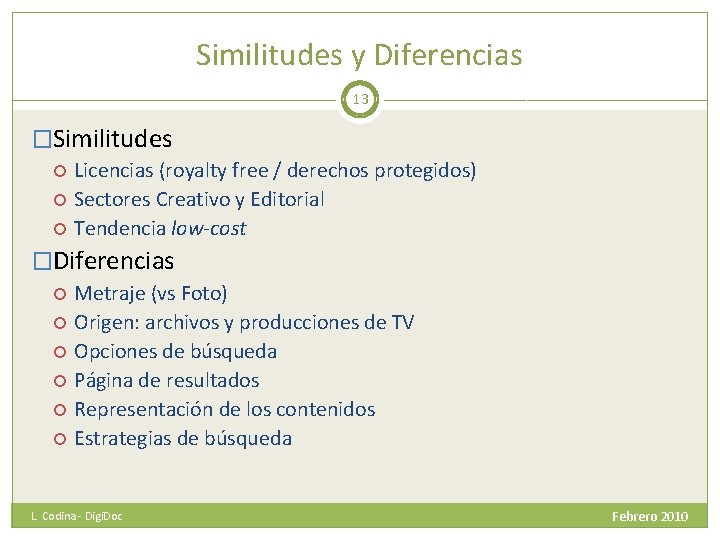 Similitudes y Diferencias 13 �Similitudes Licencias (royalty free / derechos protegidos) Sectores Creativo y