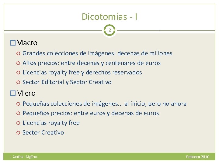 Dicotomías - I 2 �Macro Grandes colecciones de imágenes: decenas de millones Altos precios: