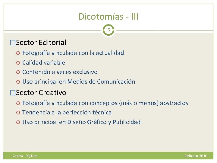 Dicotomías - III 5 �Sector Editorial Fotografía vinculada con la actualidad Calidad variable Contenido