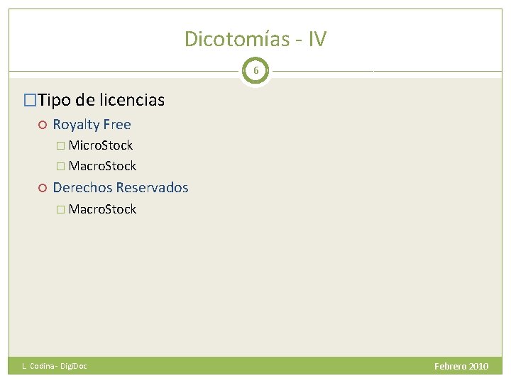 Dicotomías - IV 6 �Tipo de licencias Royalty Free � Micro. Stock � Macro.