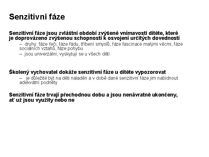 Senzitivní fáze jsou zvláštní období zvýšené vnímavosti dítěte, které je doprovázeno zvýšenou schopností k