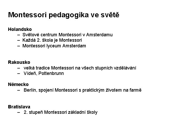 Montessori pedagogika ve světě Holandsko – Světové centrum Montessori v Amsterdamu – Každá 2.