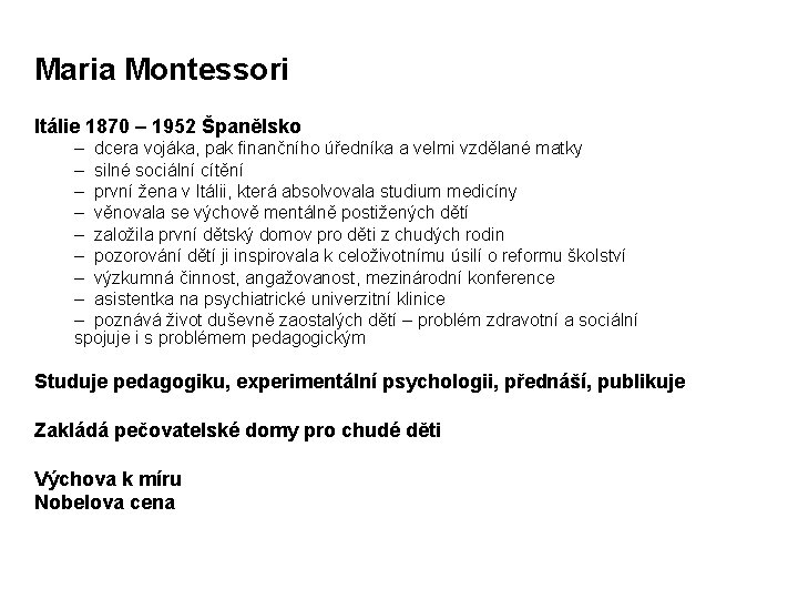 Maria Montessori Itálie 1870 – 1952 Španělsko – dcera vojáka, pak finančního úředníka a