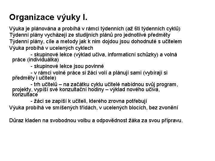 Organizace výuky I. Výuka je plánována a probíhá v rámci týdenních (až 6 ti