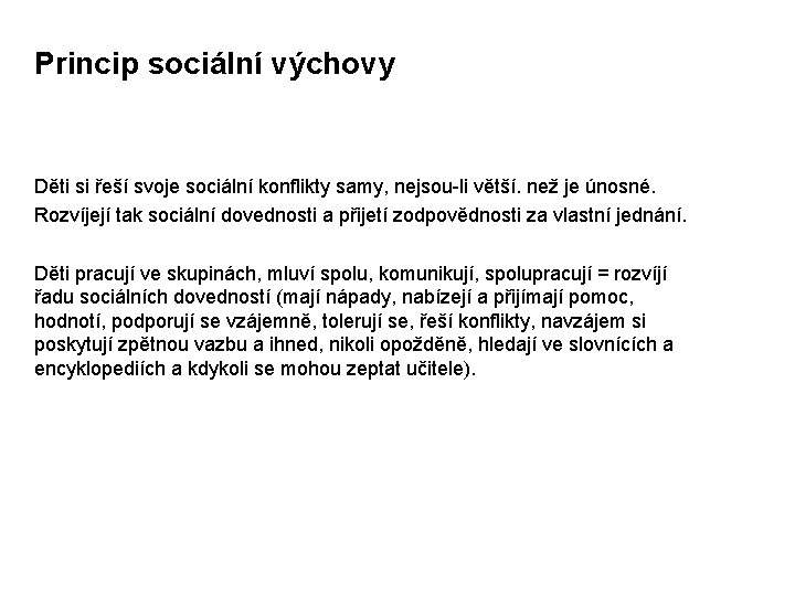 Princip sociální výchovy Děti si řeší svoje sociální konflikty samy, nejsou-li větší. než je