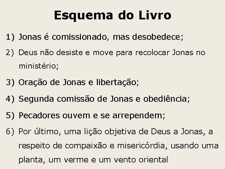 Esquema do Livro 1) Jonas é comissionado, mas desobedece; 2) Deus não desiste e