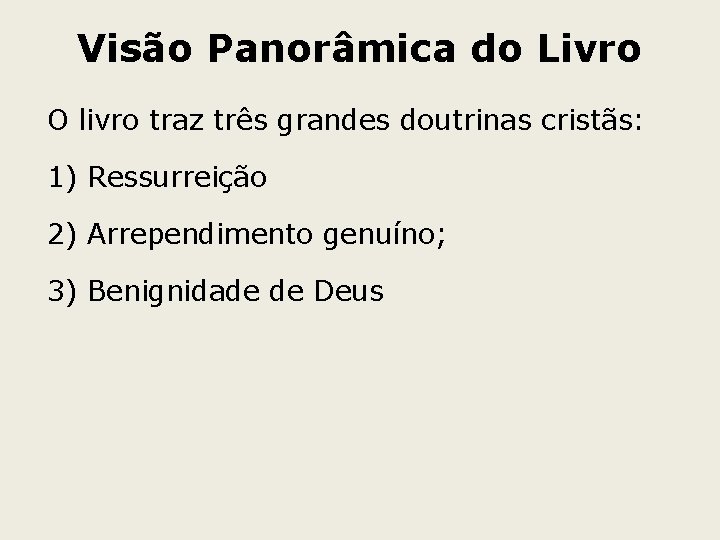 Visão Panorâmica do Livro O livro traz três grandes doutrinas cristãs: 1) Ressurreição 2)