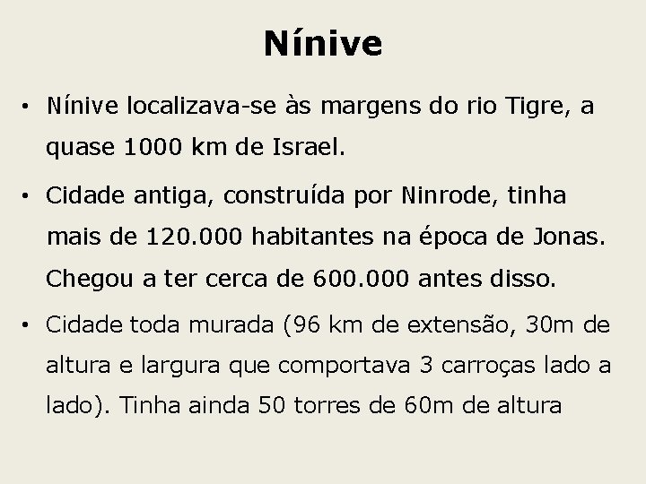 Nínive • Nínive localizava-se às margens do rio Tigre, a quase 1000 km de