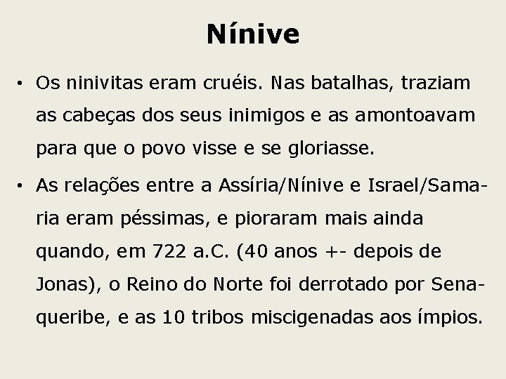 Nínive • Os ninivitas eram cruéis. Nas batalhas, traziam as cabeças dos seus inimigos