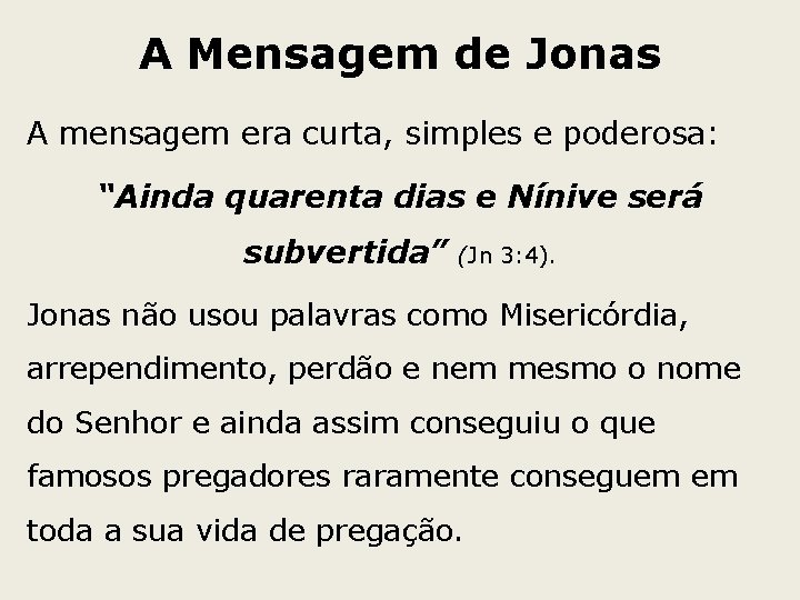 A Mensagem de Jonas A mensagem era curta, simples e poderosa: “Ainda quarenta dias