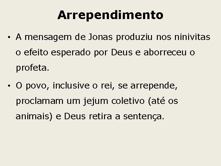 Arrependimento • A mensagem de Jonas produziu nos ninivitas o efeito esperado por Deus