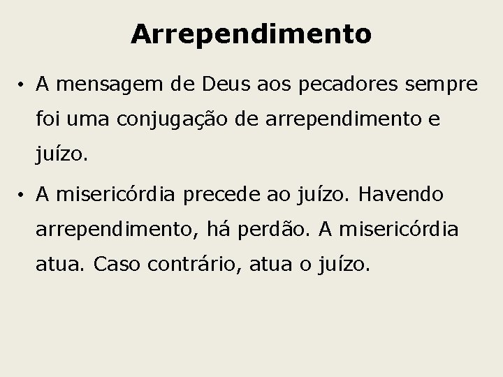 Arrependimento • A mensagem de Deus aos pecadores sempre foi uma conjugação de arrependimento