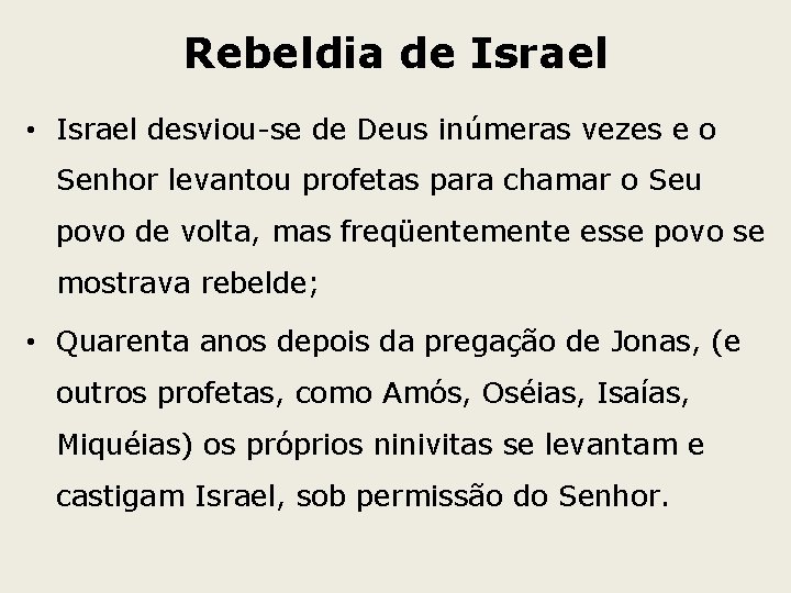 Rebeldia de Israel • Israel desviou-se de Deus inúmeras vezes e o Senhor levantou