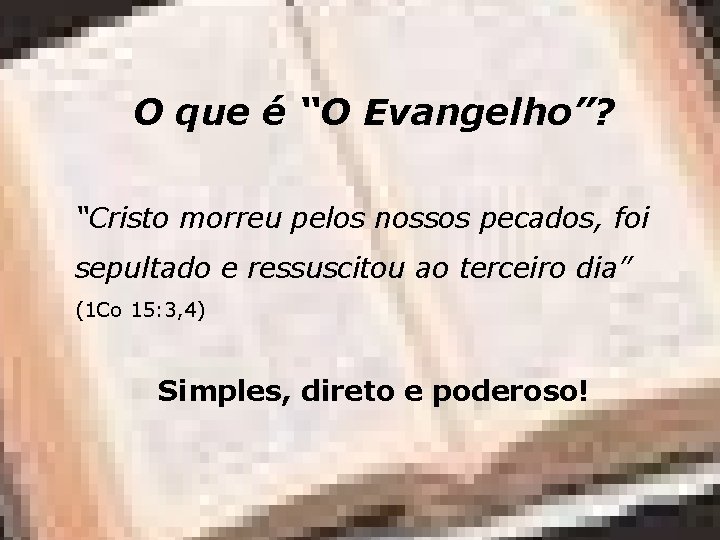 O que é “O Evangelho”? “Cristo morreu pelos nossos pecados, foi sepultado e ressuscitou