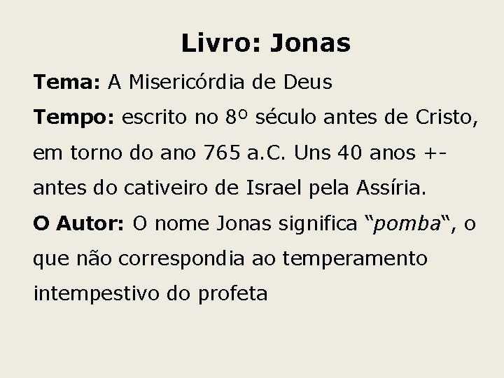 Livro: Jonas Tema: A Misericórdia de Deus Tempo: escrito no 8º século antes de