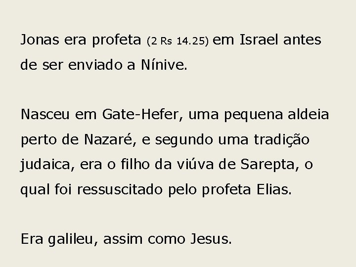 Jonas era profeta (2 Rs 14. 25) em Israel antes de ser enviado a