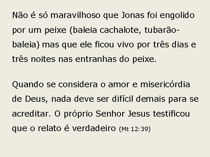 Não é só maravilhoso que Jonas foi engolido por um peixe (baleia cachalote, tubarãobaleia)