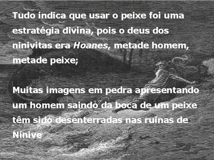 Tudo indica que usar o peixe foi uma estratégia divina, pois o deus dos