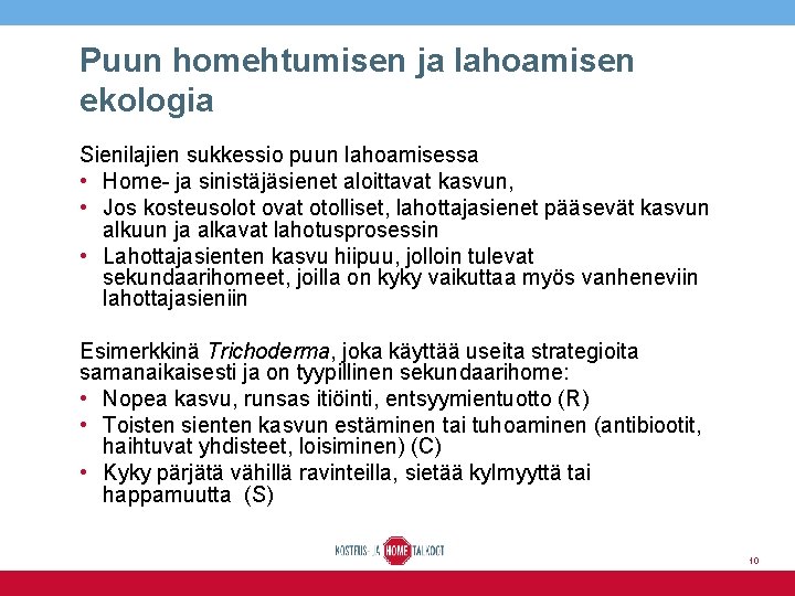 Puun homehtumisen ja lahoamisen ekologia Sienilajien sukkessio puun lahoamisessa • Home- ja sinistäjäsienet aloittavat