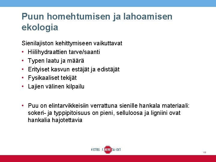 Puun homehtumisen ja lahoamisen ekologia Sienilajiston kehittymiseen vaikuttavat • Hiilihydraattien tarve/saanti • Typen laatu