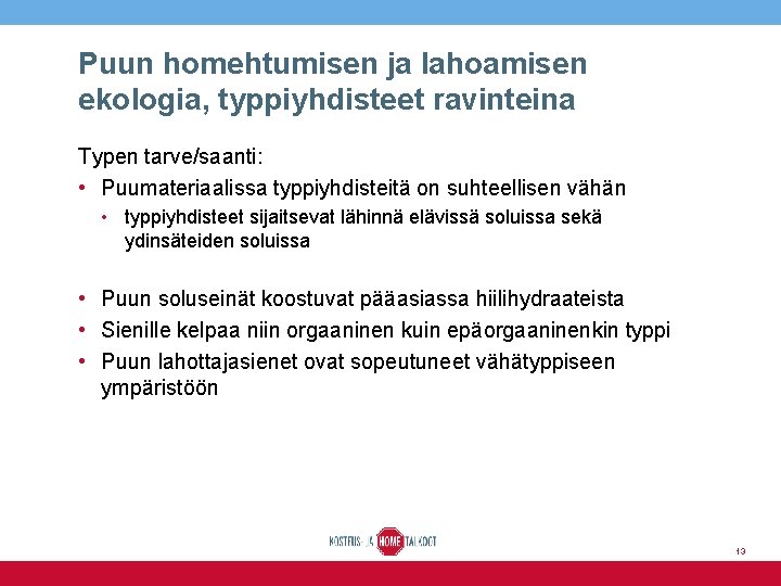 Puun homehtumisen ja lahoamisen ekologia, typpiyhdisteet ravinteina Typen tarve/saanti: • Puumateriaalissa typpiyhdisteitä on suhteellisen