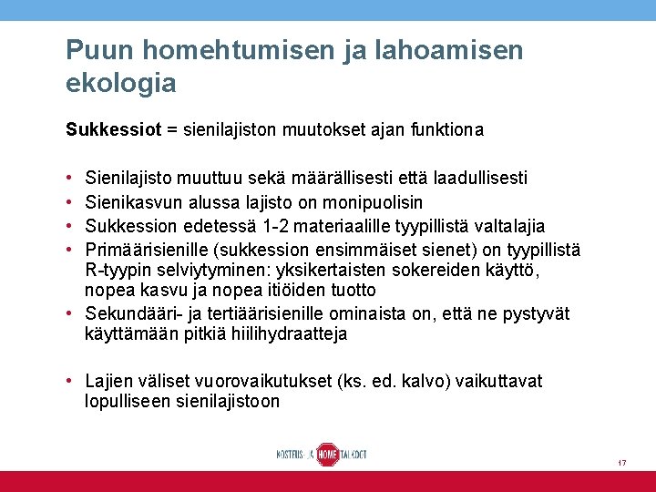 Puun homehtumisen ja lahoamisen ekologia Sukkessiot = sienilajiston muutokset ajan funktiona • Sienilajisto muuttuu