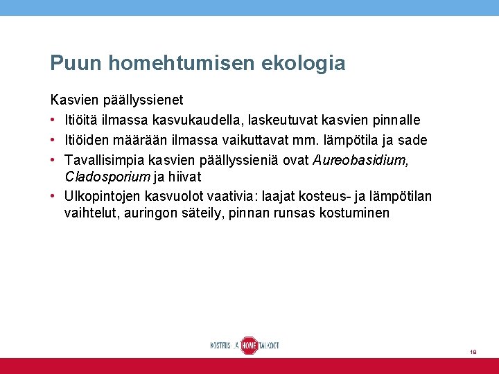 Puun homehtumisen ekologia Kasvien päällyssienet • Itiöitä ilmassa kasvukaudella, laskeutuvat kasvien pinnalle • Itiöiden