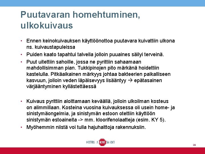 Puutavaran homehtuminen, ulkokuivaus • Ennen keinokuivauksen käyttöönottoa puutavara kuivattiin ulkona ns. kuivaustapuleissa • Puiden