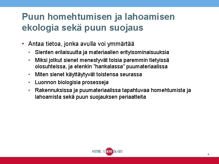 Puun homehtumisen ja lahoamisen ekologia sekä puun suojaus • Antaa tietoa, jonka avulla voi