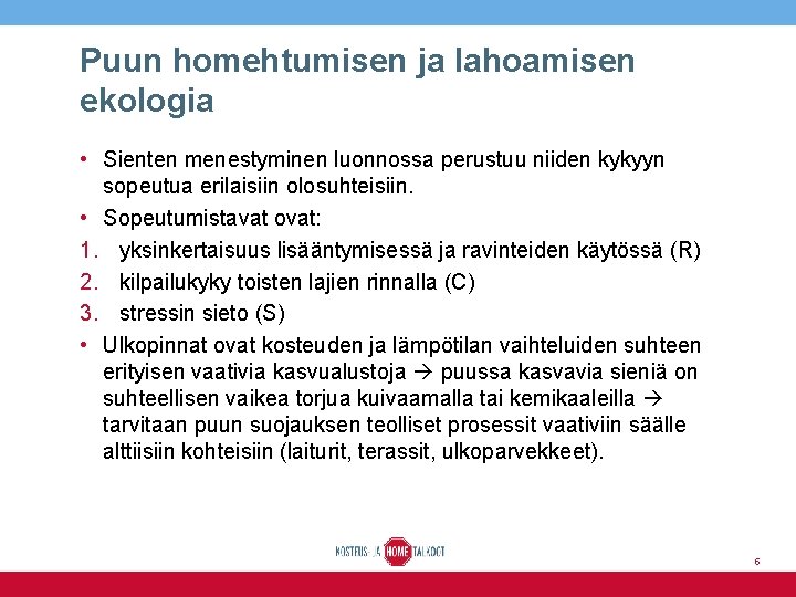 Puun homehtumisen ja lahoamisen ekologia • Sienten menestyminen luonnossa perustuu niiden kykyyn sopeutua erilaisiin