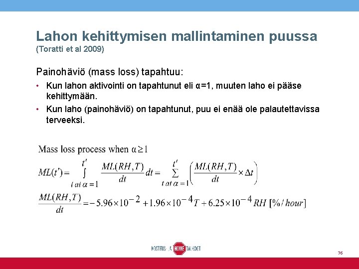 Lahon kehittymisen mallintaminen puussa (Toratti et al 2009) Painohäviö (mass loss) tapahtuu: • Kun