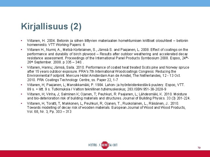 Kirjallisuus (2) • • • Viitanen, H. 2004. Betonin ja siihen liittyvien materiaalien homehtumisen