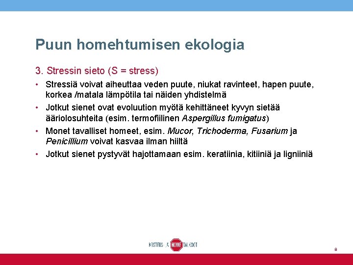 Puun homehtumisen ekologia 3. Stressin sieto (S = stress) • Stressiä voivat aiheuttaa veden