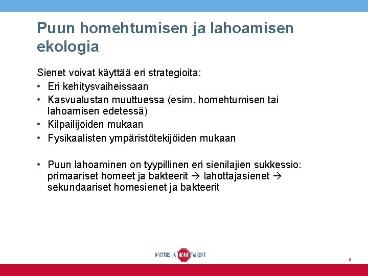 Puun homehtumisen ja lahoamisen ekologia Sienet voivat käyttää eri strategioita: • Eri kehitysvaiheissaan •