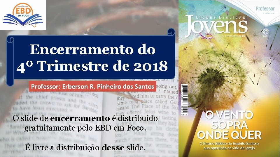 Encerramento do 4º Trimestre de 2018 Professor: Erberson R. Pinheiro dos Santos O slide