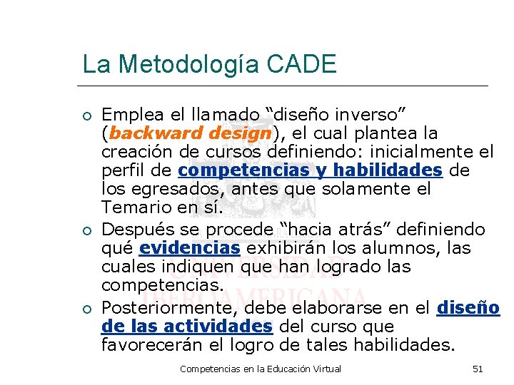 La Metodología CADE Emplea el llamado “diseño inverso” (backward design), el cual plantea la