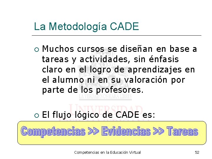 La Metodología CADE Muchos cursos se diseñan en base a tareas y actividades, sin