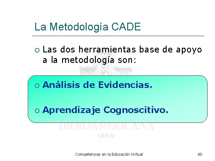 La Metodología CADE Las dos herramientas base de apoyo a la metodología son: Análisis