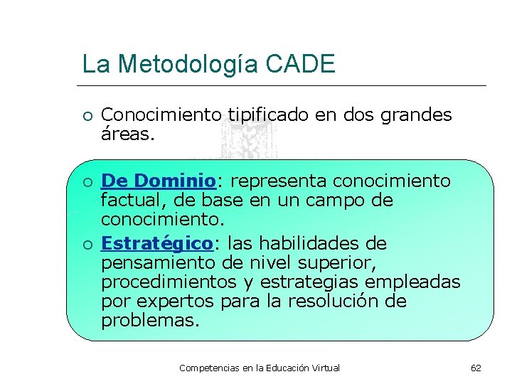 La Metodología CADE Conocimiento tipificado en dos grandes áreas. De Dominio: representa conocimiento factual,