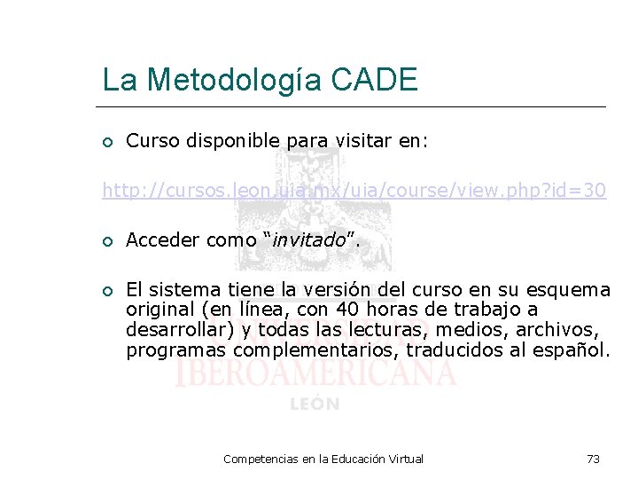 La Metodología CADE Curso disponible para visitar en: http: //cursos. leon. uia. mx/uia/course/view. php?