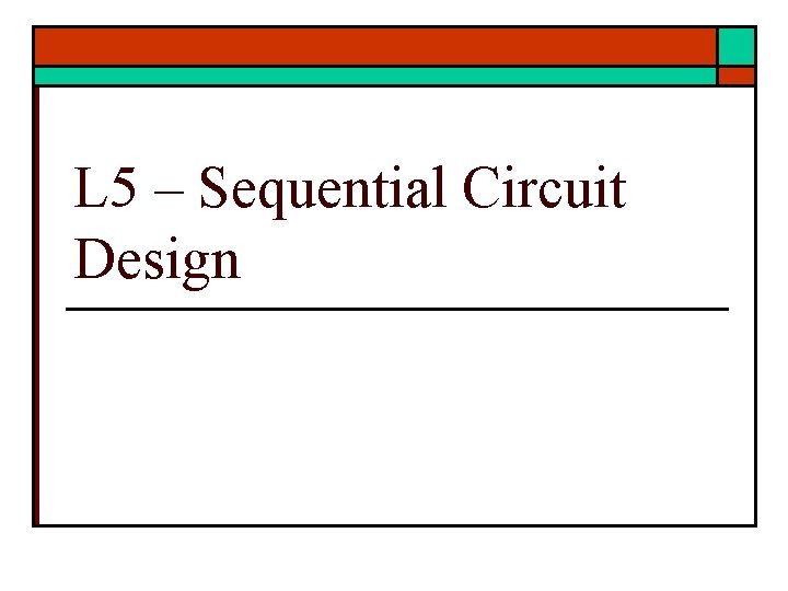 L 5 – Sequential Circuit Design 