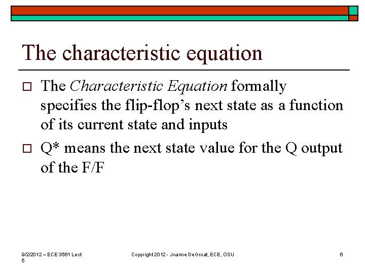 The characteristic equation o o The Characteristic Equation formally specifies the flip-flop’s next state