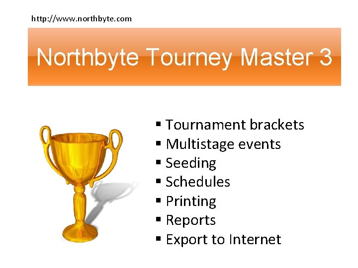 http: //www. northbyte. com Northbyte Tourney Master 3 § Tournament brackets § Multistage events