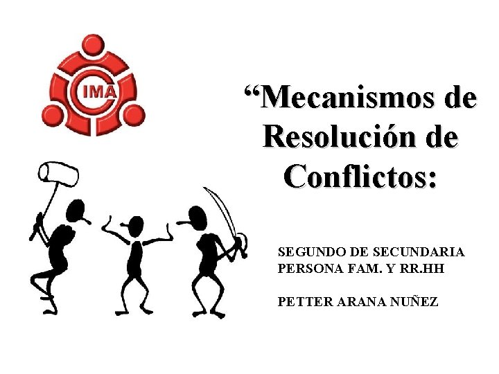 “Mecanismos de Resolución de Conflictos: SEGUNDO DE SECUNDARIA PERSONA FAM. Y RR. HH PETTER