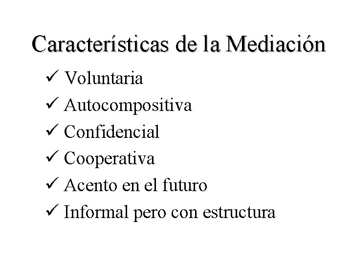 Características de la Mediación ü Voluntaria ü Autocompositiva ü Confidencial ü Cooperativa ü Acento